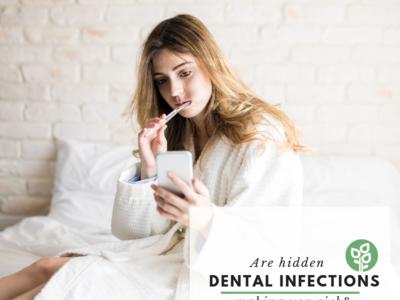 Are Hidden Dental Infections Making You Sick?